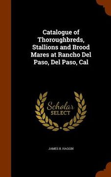 portada Catalogue of Thoroughbreds, Stallions and Brood Mares at Rancho Del Paso, Del Paso, Cal
