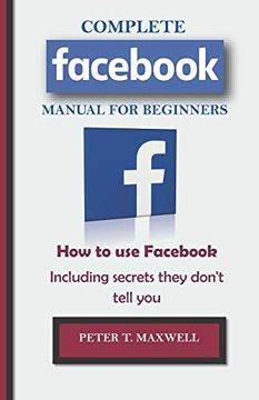 portada Complete Facebook Manual for Beginners: How to use Facebook Including Secrets They Don'T Tell you (en Inglés)