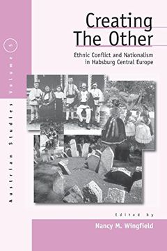 portada Creating the Other: Ethnic Conflict & Nationalism in the Habsburg Central Europe (Austrian History, Culture, and Society, v. 5. ) (en Inglés)