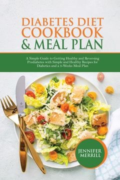 portada Diabetes Diet Cookbook & Meal Plan: A Simple Guide to Getting Healthy and Reversing Prediabetes with Simple and Healthy Recipes for Diabetics and a 3- (in English)