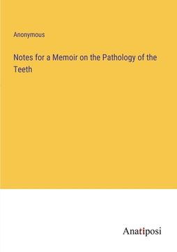 portada Notes for a Memoir on the Pathology of the Teeth (en Inglés)
