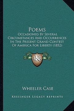 portada poems: occasioned by several circumstances and occurrences in the present grand contest of america for liberty (1852) (in English)