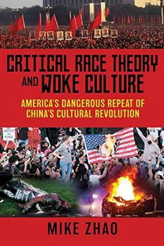 portada Critical Race Theory and Woke Culture: America's Dangerous Repeat of China's Cultural Revolution (en Inglés)