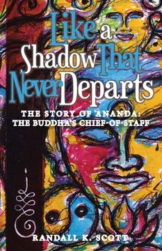 portada Like a Shadow That Never Departs: The Story of Ananda: Buddha's Chief-Of-Staff (en Inglés)
