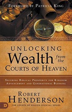 portada Unlocking Wealth From the Courts of Heaven: Securing Biblical Prosperity for Kingdom Advancement and Generational Blessing (in English)