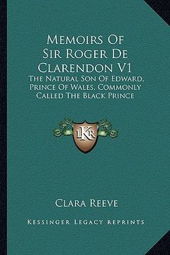 portada memoirs of sir roger de clarendon v1: the natural son of edward, prince of wales, commonly called the natural son of edward, prince of wales, commonly (en Inglés)