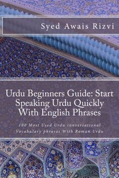 portada Urdu Beginners Guide: Start Speaking Urdu Phrases With English Pronunciations Learn Urdu Quickly: 100 Most Used Urdu Conversational Vocabulary Phrases. Urdu Volume 1 (Teach Yourself Learn Urdu) (en Inglés)