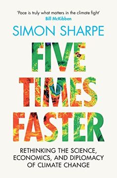 portada Five Times Faster: Rethinking the Science, Economics, and Diplomacy of Climate Change (en Inglés)