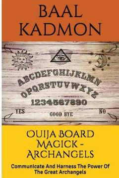 portada Ouija Board Magick - Archangels Edition: Communicate And Harness The Power Of The Great Archangels (in English)