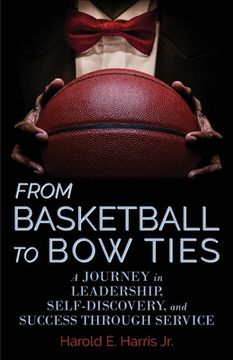 portada From Basketball to Bow Ties: A Journey in Leadership, Self-Discovery, and Success through Service 