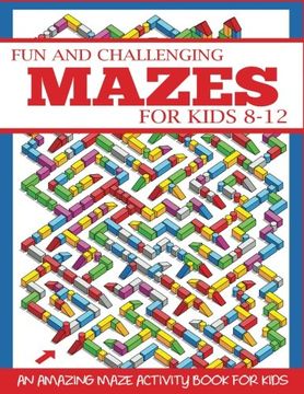 portada Fun and Challenging Mazes for Kids 8-12: An Amazing Maze Activity Book for Kids (Maze Books for Kids)