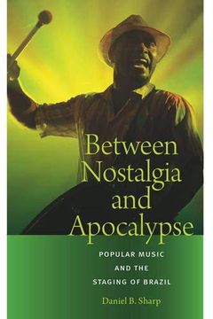 portada Between Nostalgia and Apocalypse: Popular Music and the Staging of Brazil (Music Culture) (en Inglés)