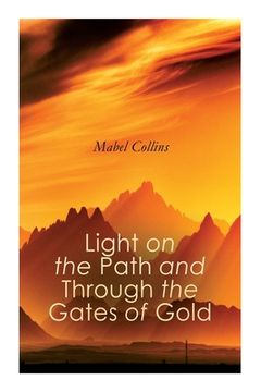 portada Light on the Path and Through the Gates of Gold: The Study of the Spiritual & Occult (en Inglés)