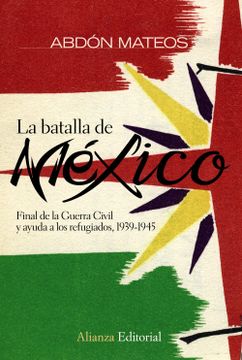 portada La Batalla de México: Final de la Guerra Civil y Ayuda a los Refugiados 1939-1945 (Alianza Ensayo) (in Spanish)