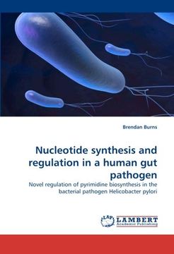 portada Nucleotide synthesis and regulation in a human gut pathogen: Novel regulation of pyrimidine biosynthesis in the bacterial pathogen Helicobacter pylori