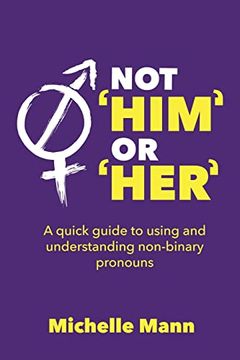 portada Not 'Him'Or 'Her' A Quick Guide to Using and Understanding Non-Binary Pronouns (en Inglés)