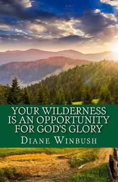 portada Your Wilderness is An Opportunity for God's Glory: Victories living (en Inglés)