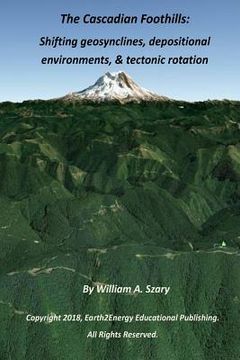 portada The Cascadian Foothills: Shifting geosynclines, depositional environments, & tectonic rotations (en Inglés)