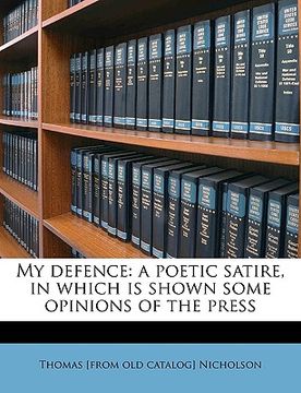 portada my defence: a poetic satire, in which is shown some opinions of the press