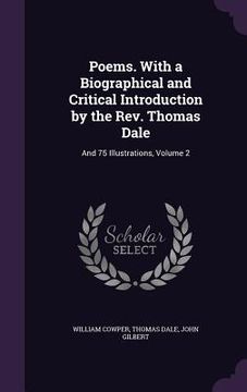 portada Poems. With a Biographical and Critical Introduction by the Rev. Thomas Dale: And 75 Illustrations, Volume 2 (in English)