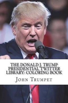 portada The Donald J. Trump Presidential Twitter Library: Coloring Book (en Inglés)