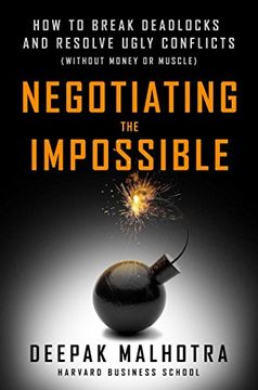 portada Negotiating the Impossible: How to Break Deadlocks and Resolve Ugly Conflicts (Without Money or Muscle) (en Inglés)