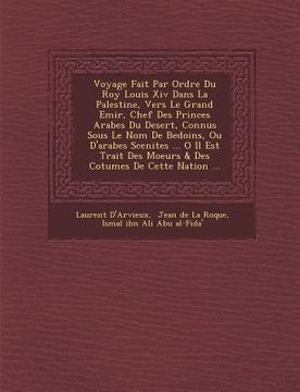 portada Voyage Fait Par Ordre Du Roy Louis Xiv Dans La Palestine, Vers Le Grand Emir, Chef Des Princes Arabes Du Desert, Connus Sous Le Nom De Bedo�ins (in French)