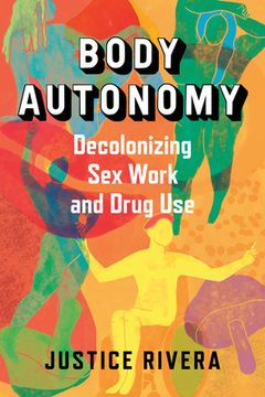 portada Body Autonomy: Decolonizing Sex Work and Drug Use (en Inglés)