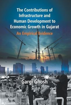 portada The Contributions Of Infrastructure And Human Development To Economic Growth In Gujarat: An Empirical Evidence (in English)