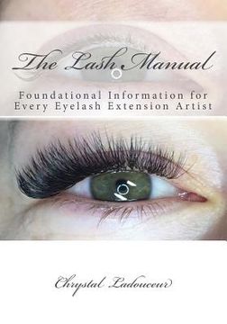 portada The Lash Manual: Foundational Information for Every Eyelash Extension Artist (en Inglés)