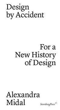 portada Design by Accident - for a new History of Design (Sternberg Press) (in English)