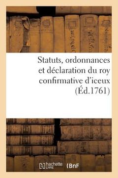 portada Statuts, Ordonnances Et Déclaration Du Roy Confirmative d'Iceux (in French)