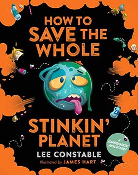 portada How to Save the Whole Stinkin' Planet: A Garbological Adventure (en Inglés)