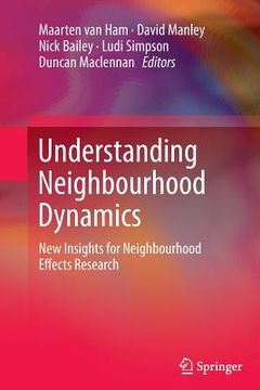 portada Understanding Neighbourhood Dynamics: New Insights for Neighbourhood Effects Research (en Inglés)