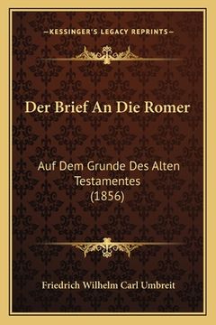 portada Der Brief An Die Romer: Auf Dem Grunde Des Alten Testamentes (1856) (in German)