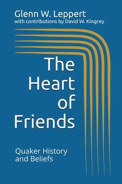 portada The Heart of Friends: Quaker History and Beliefs (en Inglés)