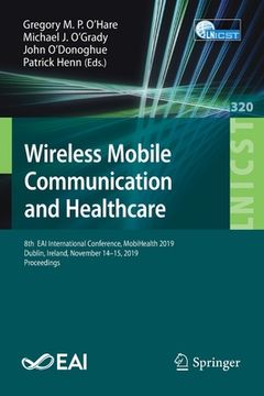 portada Wireless Mobile Communication and Healthcare: 8th Eai International Conference, Mobihealth 2019, Dublin, Ireland, November 14-15, 2019, Proceedings (en Inglés)