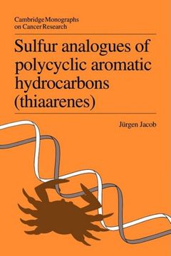 portada Sulfur Analogues of Polycyclic Aromatic Hydrocarbons (Thiaarenes): Environmental Occurrence, Chemical and Biological Properties (Cambridge Monographs on Cancer Research) (en Inglés)