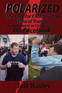 portada POLARIZED! The Case for Civility in the Time of Trump: An experiment in civil discourse on Facebook (en Inglés)