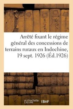 portada Arrêté Fixant Le Régime Général Des Concessions de Terrains Ruraux En Indochine, 19 Septembre 1926 (en Francés)