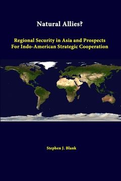 portada Natural Allies? Regional Security In Asia And Prospects For Indo-american Strategic Cooperation (en Inglés)