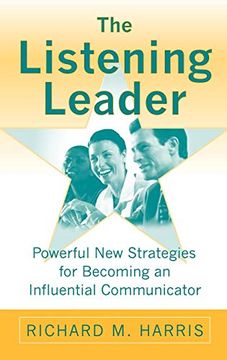 portada The Listening Leader: Powerful new Strategies for Becoming an Influential Communicator (en Inglés)