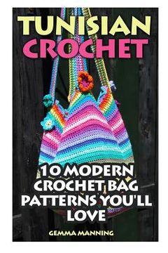 portada Tunisian Crochet: 10 Modern Crochet Bag Patterns You'll Love (en Inglés)