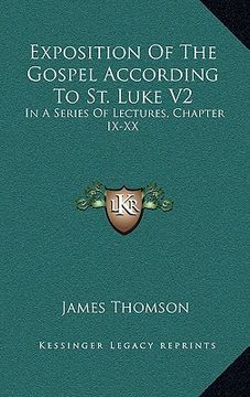 portada exposition of the gospel according to st. luke v2: in a series of lectures, chapter ix-xx (en Inglés)