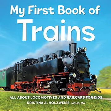 portada My First Book of Trains: All About Locomotives and Railcars for Kids (my First Book of)