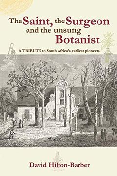 portada The Saint, the Surgeon and the Unsung Botanist: A Tribute to South Africa's Earliest Pioneers (en Inglés)
