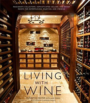 portada Living With Wine: Passionate Collectors, Sophisticated Cellars, and Other Rooms for Entertaining, Enjoying, and Imbibing (in English)