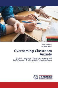 portada Overcoming Classroom Anxiety (en Inglés)