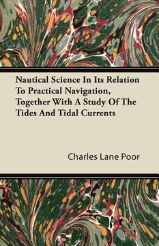 portada nautical science in its relation to practical navigation, together with a study of the tides and tidal currents (en Inglés)