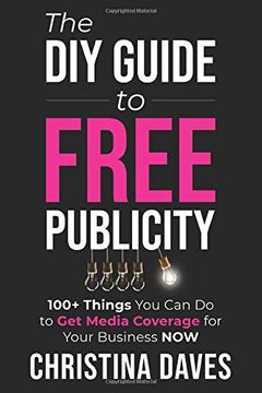portada The diy Guide to Free Publicity: 100+ Things you can do to get Media Coverage for Your Business now (in English)